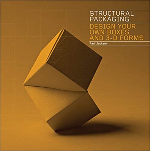 Structural Packaging Design Your Own Boxes and 3D Forms by Paul Jackson